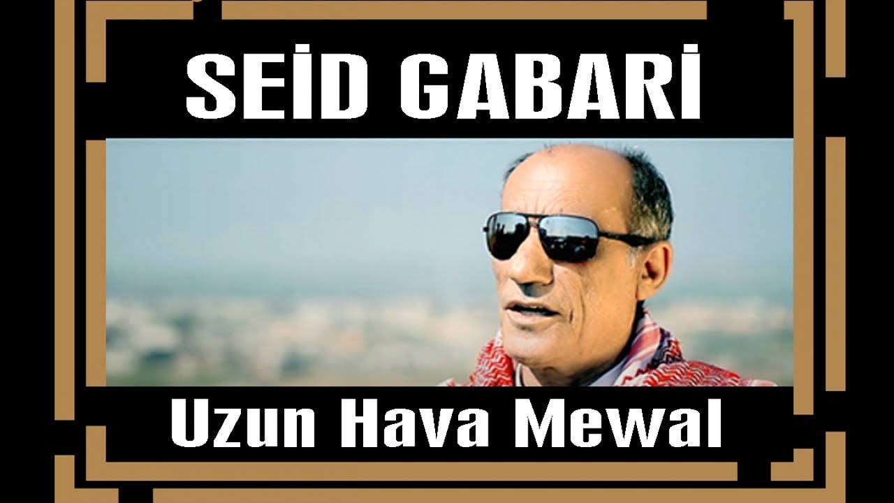 Seid Gabari - Full Kesintisiz Uzun Havalar Mewal Lawık Dengbeji