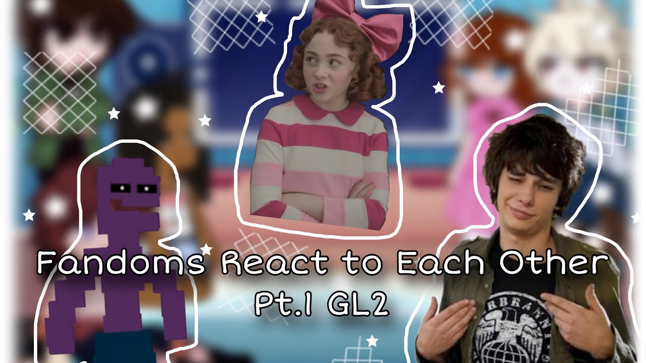 || Fandoms React to Each Other || Pt. 1 - GL2 || Michael Afton, Carmelita Spats, Rodrick Heffley ||