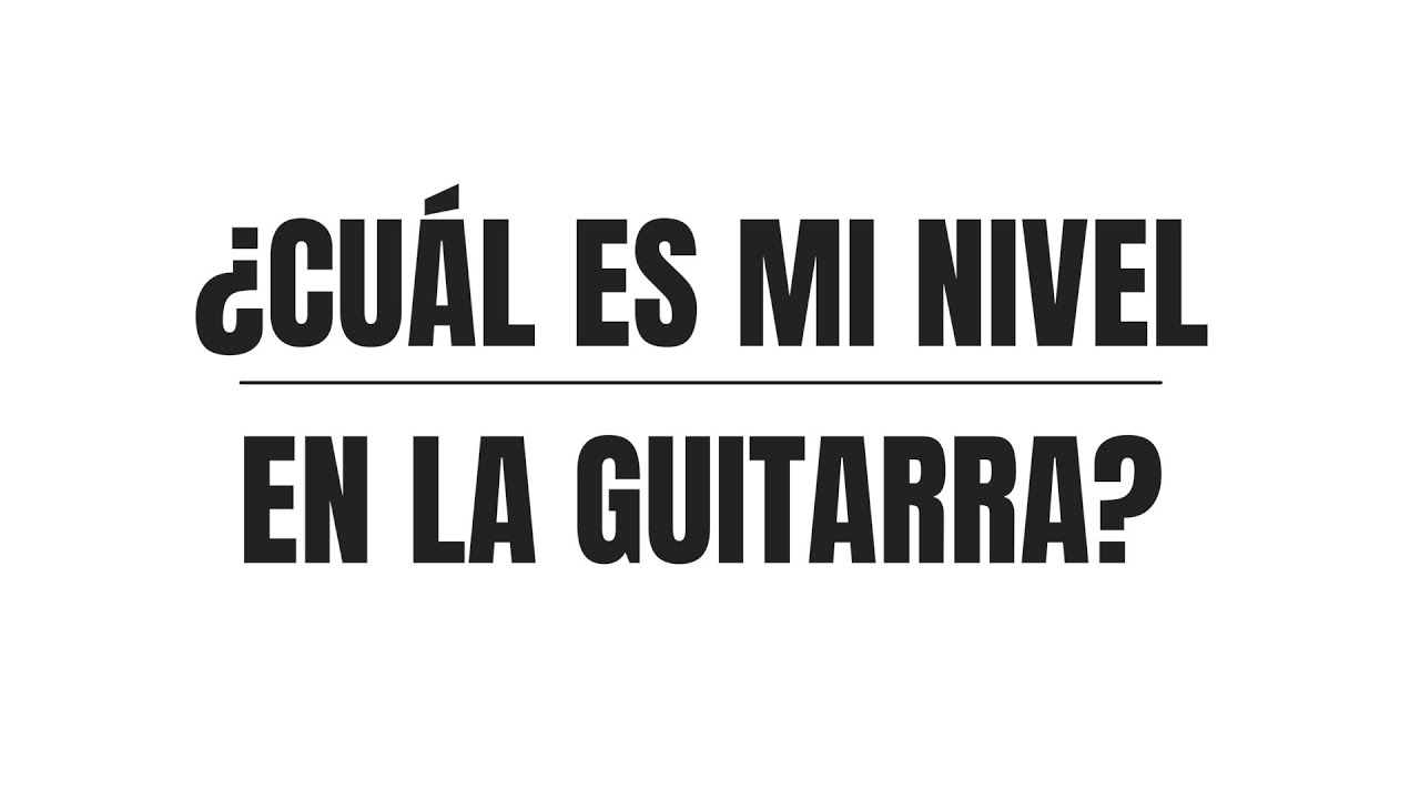 CUÁL ES MI NIVEL EN LA GUITARRA?