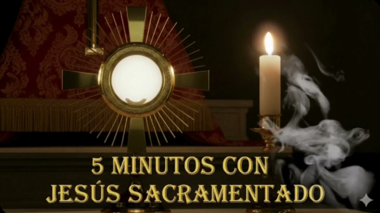 CINCO MINUTOS CON JESÚS SACRAMENTADO  Sábado 21 de Marzo de 2026  2