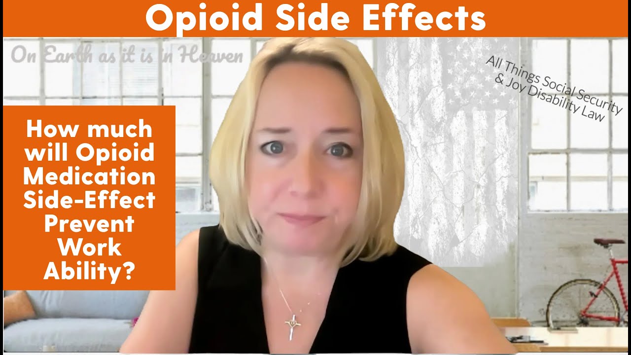 MUST KNOW!  Pain Claimants -  How Much Will Opioid Medication Side-Effects Prevent Work Ability?