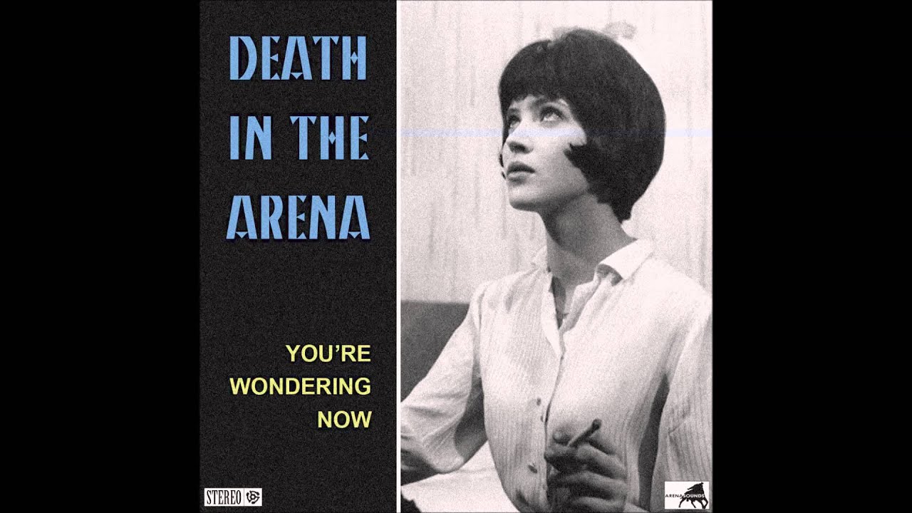 Death In The Arena - You're Wondering Now