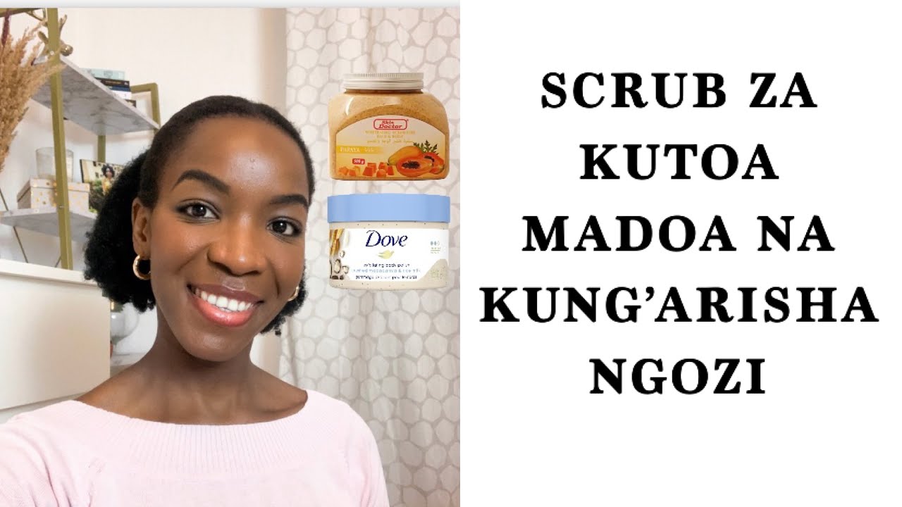 SCRUB NZURI ZA KUONDOA MADOA NA KUNG’ARISHA NGOZI/best body scrub for glowing skin
