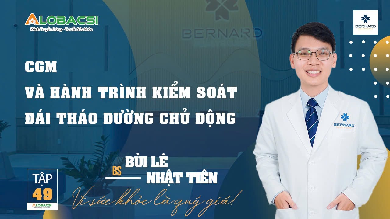 CGM VÀ HÀNH TRÌNH KIỂM SOÁT ĐÁI THÁO ĐƯỜNG CHỦ ĐỘNG | BS BÙI LÊ NHẬT TIÊN