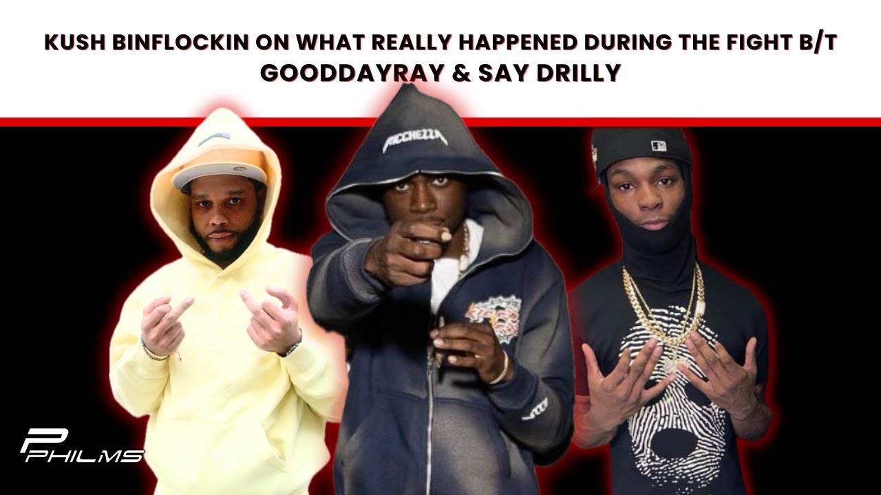 Kush Binflockin On What REALLY Happened During The GoodDayRay & Say Drilly Fight