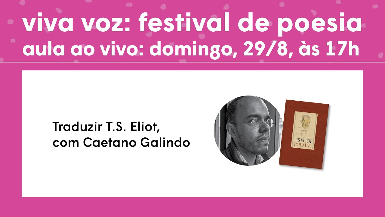 Viva voz: Festival de poesia - Traduzir T.S. Eliot com Caetano Galindo