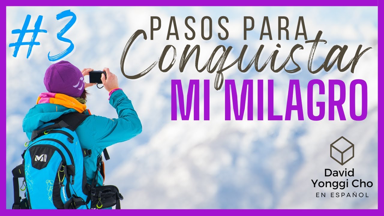 PASOS para CONQUISTAR tu MILAGRO #003 | CONFIESA TU MILAGRO | David Yonggi Cho