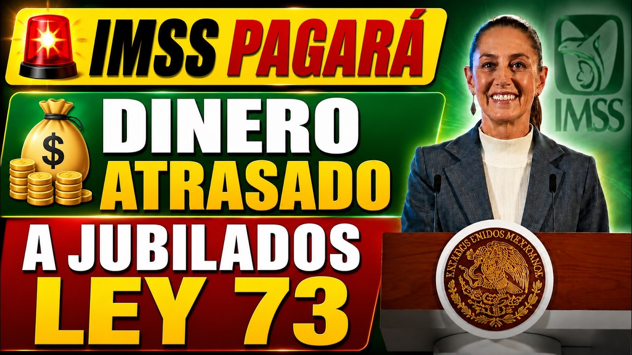 🚨 CONFIRMED: IMSS to Issue Retroactive Payments to Law 73 Retirees Following New Budget