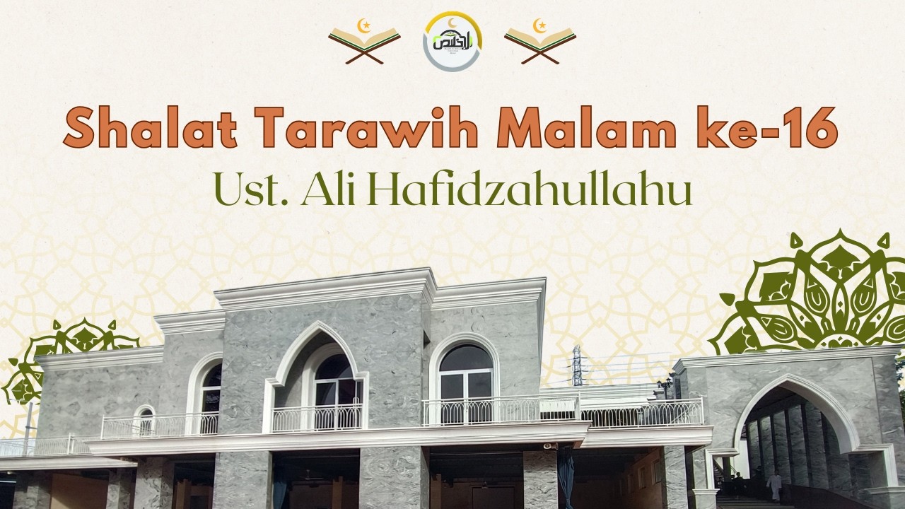 🔴 [LIVE] Shalat Isya' dan Tarawih Ramadhan #16 - Ust. Ali Hafidzahullohu
