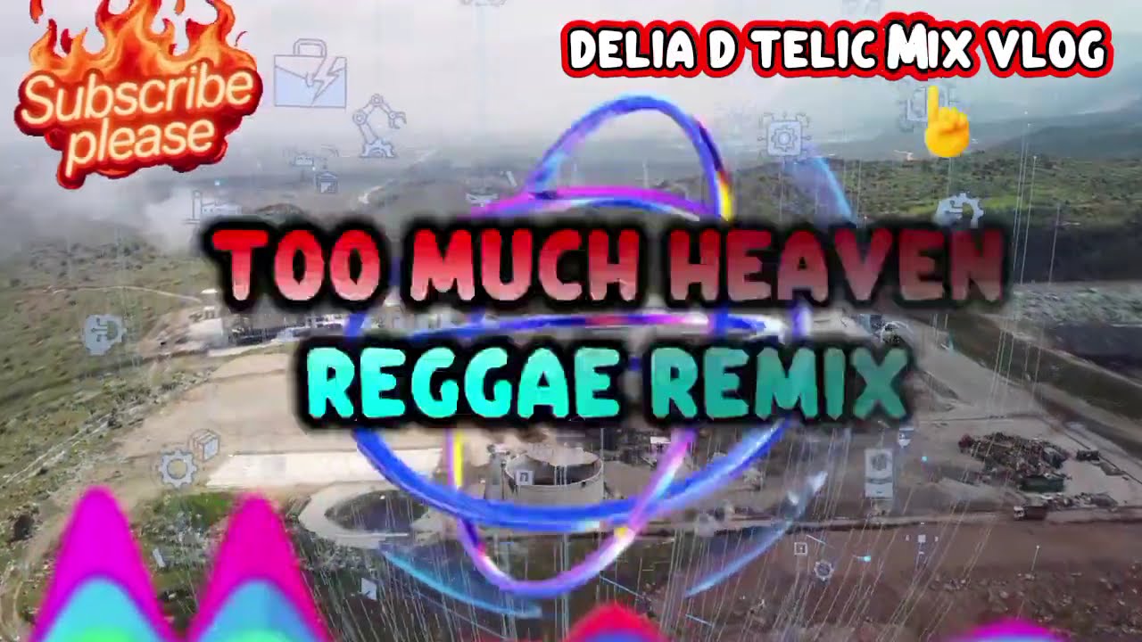 TOO MUCH HEAVEN - REGGAE REMIX..