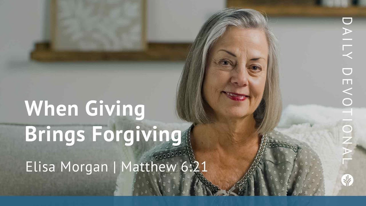 When Giving Brings Forgiving | Matthew 6:21 | Our Daily Bread Video Devotional