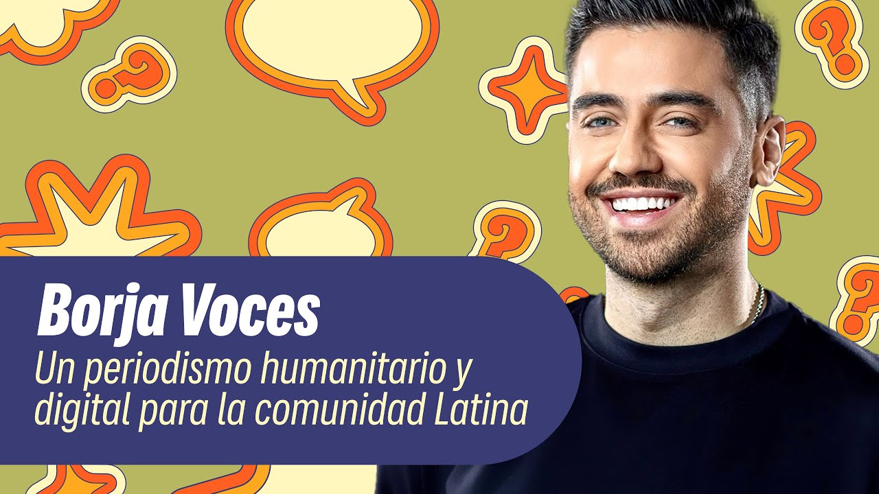 Un periodismo humanitario y digital para la comunidad latina con Borja Voces