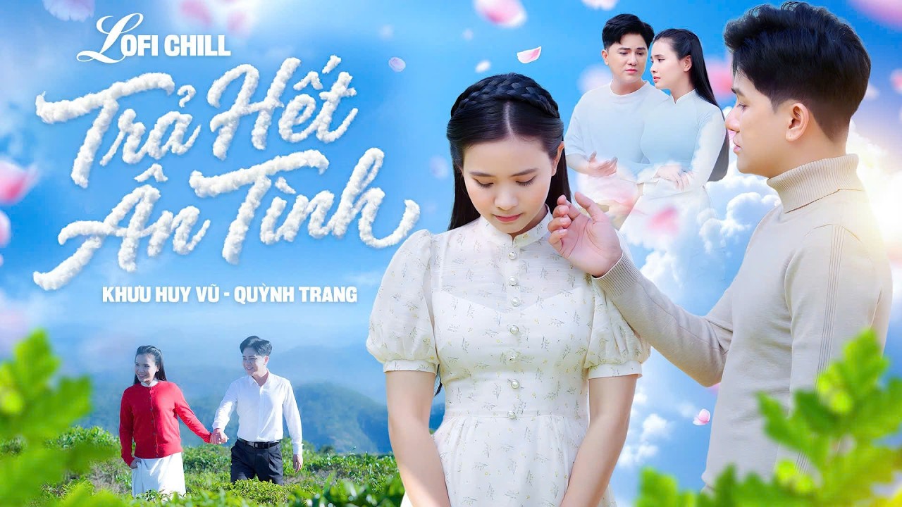 Trả Hết Ân Tình - Lofi Chill Dân Ca | Khưu Huy Vũ ft. Quỳnh Trang
