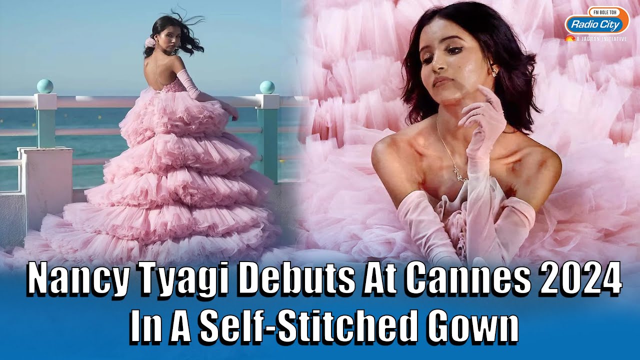Indian Fashion Influencer Nancy Tyagi&rsquo;s Self-made Cannes Gown Makes History