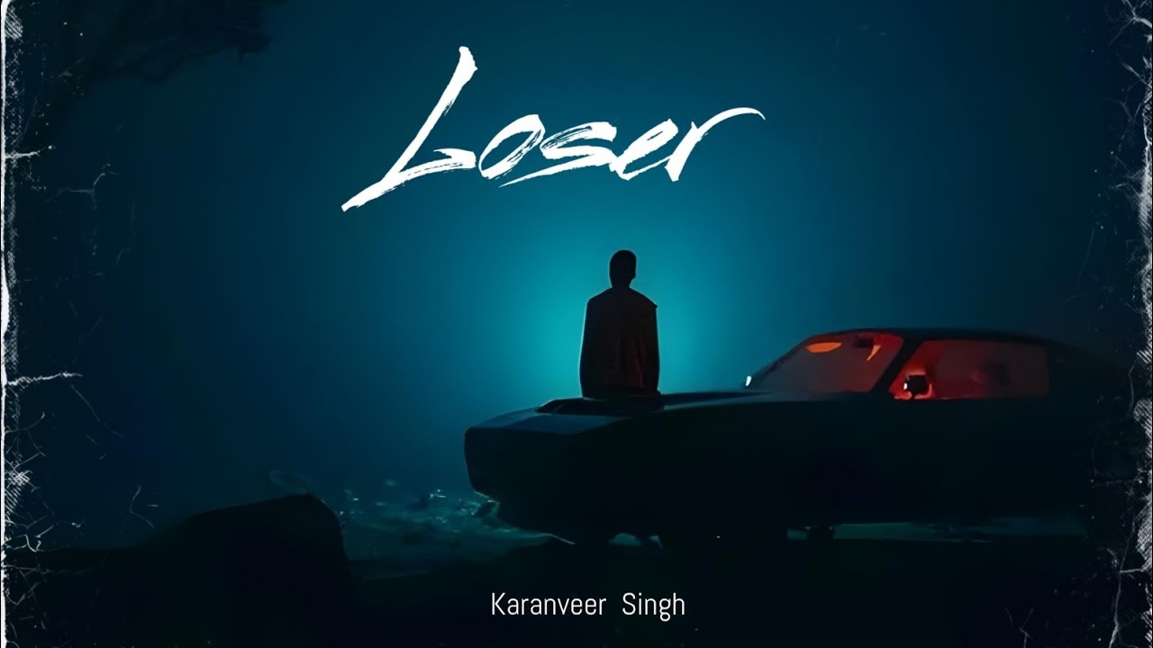 LOSER - KARANVEER SINGH | OFFICIAL SONG