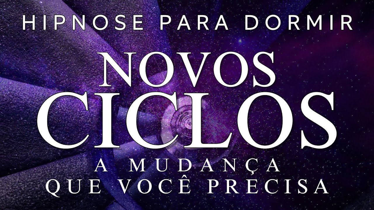 HIPNOSE PARA DORMIR &ndash; NOVOS CICLOS (MANIFESTE A MUDAN&Ccedil;A QUE VOC&Ecirc; PRECISA)