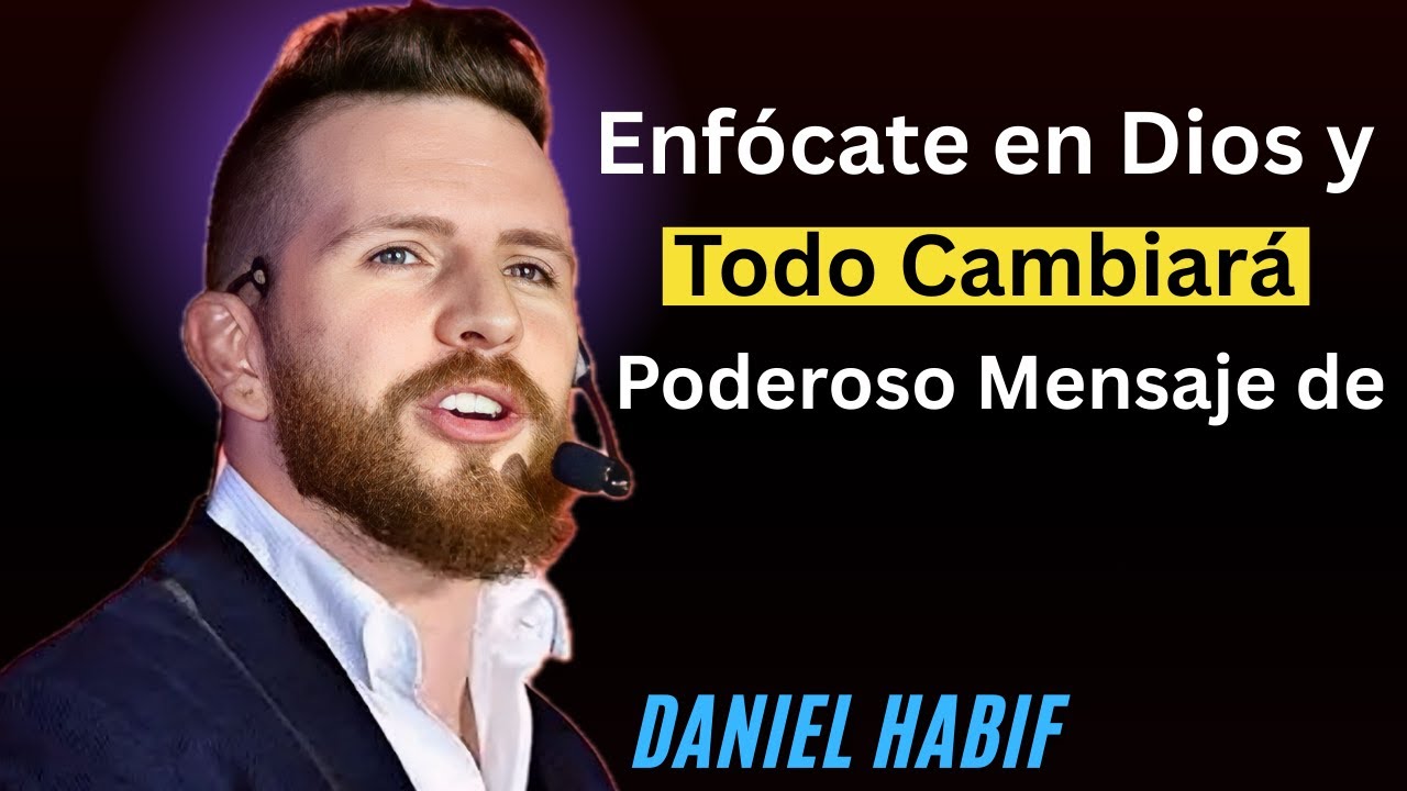 .Enfócate en Dios y Todo Cambiará | Poderoso Mensaje de{ Daniel Habif }{ConfiaEnDios,}