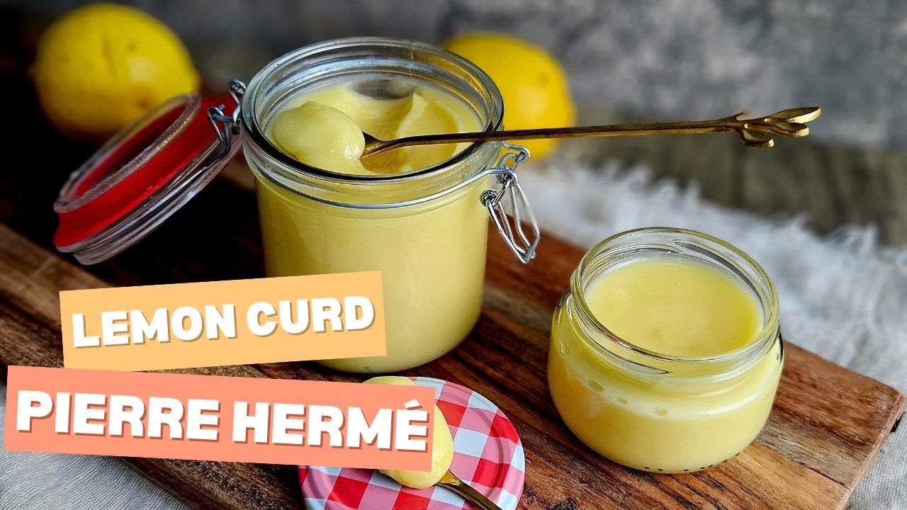 Lemon curd de Pierre Hermé : la recette idéale de lemon curd SANS maïzena 