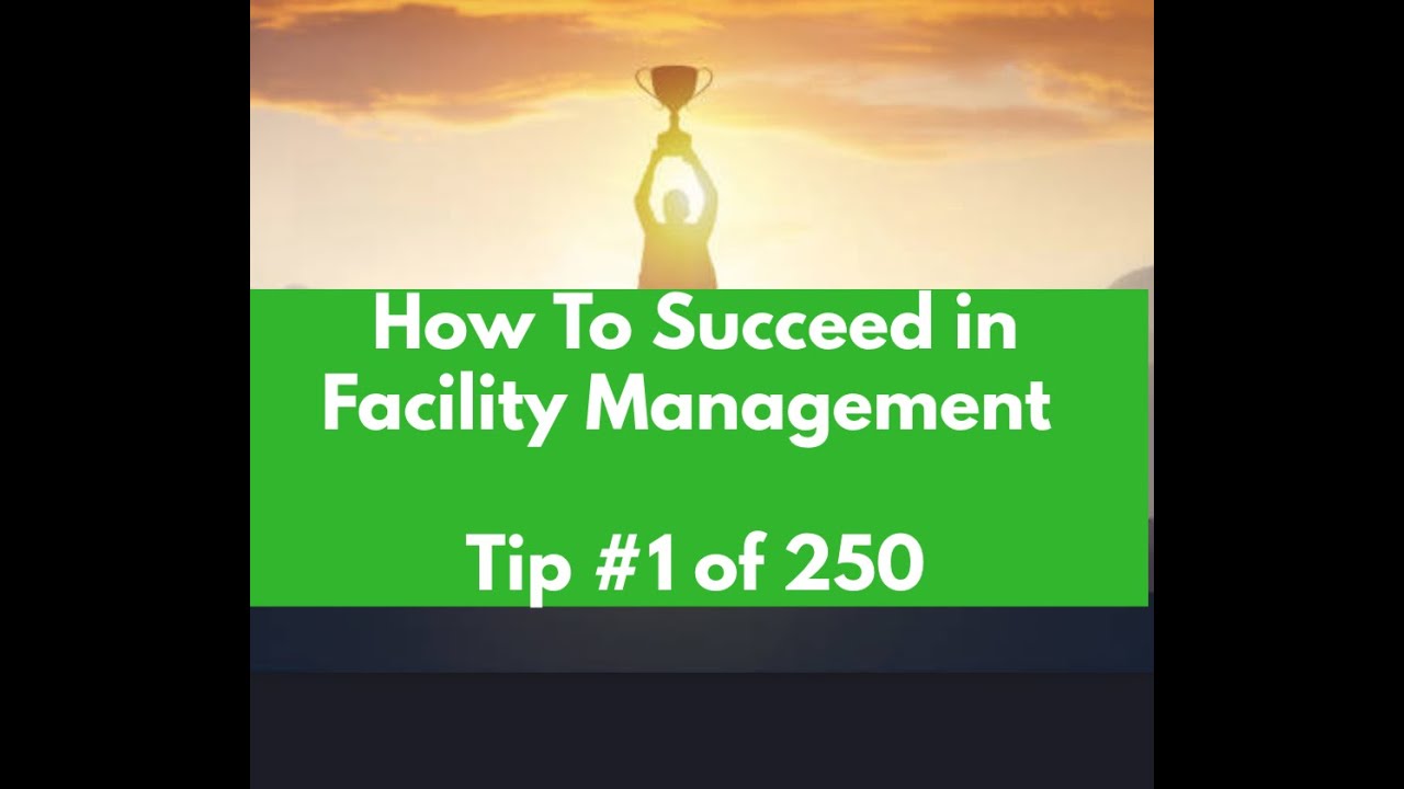 How To Succeed as a Facility Manager  - Assimilating Into a Facility Management Role