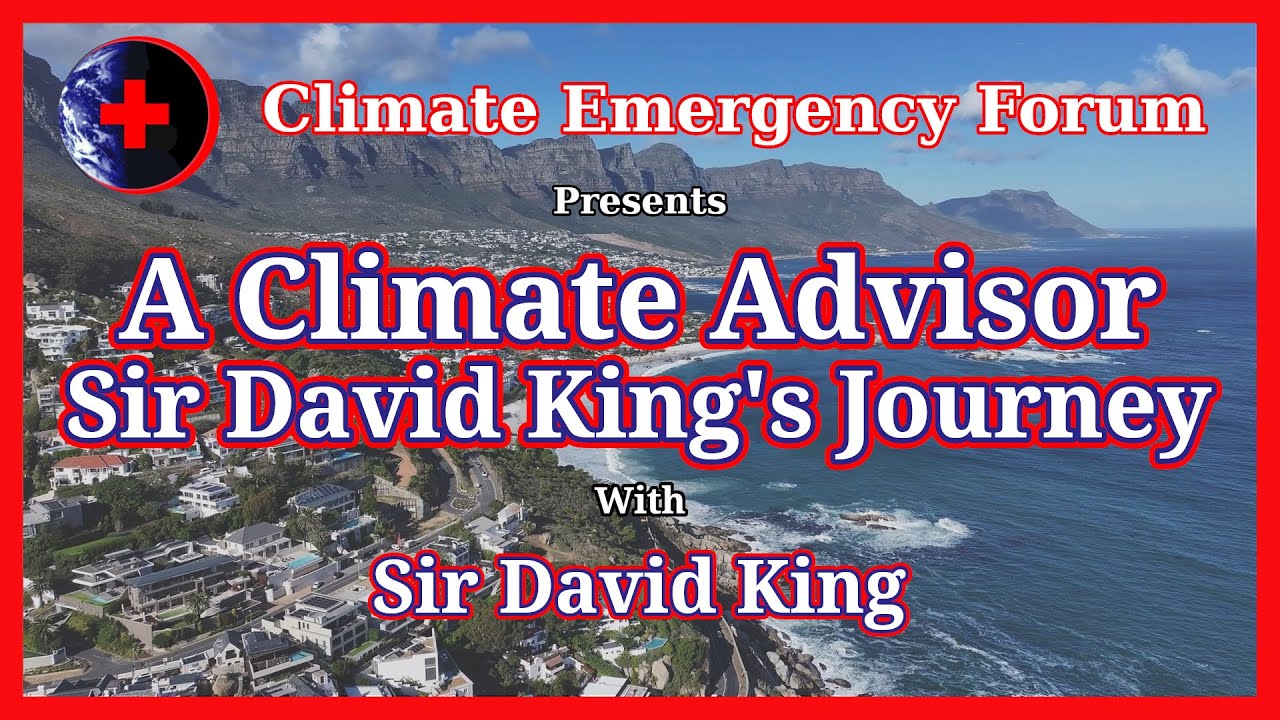 A Climate Advisor: Sir David King&rsquo;s Journey