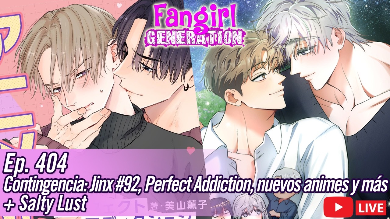 Fangirl Live Ep.404: Jinx #92, Perfect Addiction, nuevos animes + Salty Lust