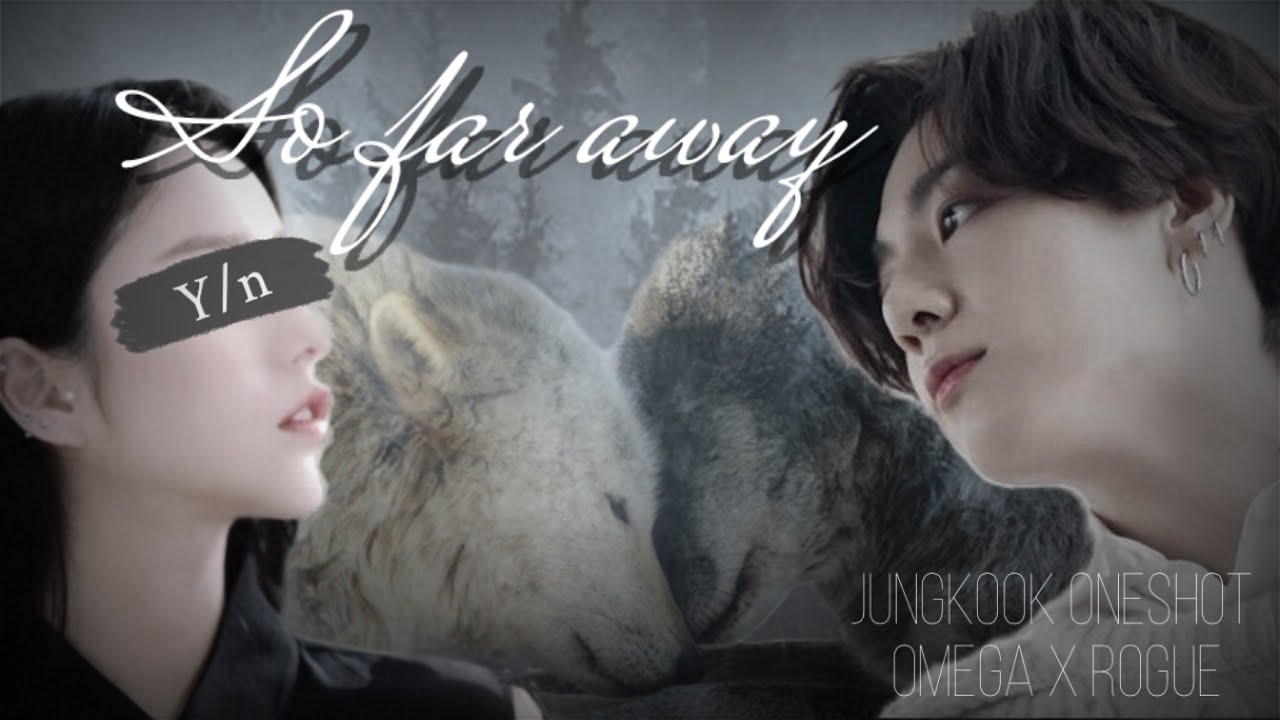 So far away - Jungkook Oneshot (Rogue x Omega )