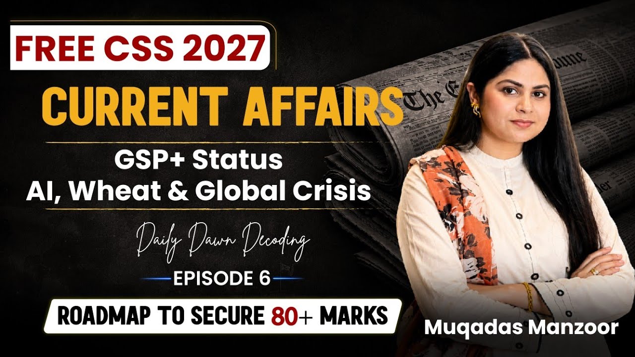 GSP + Status Al, Wheat & Global Crisis| Episode 6 |CSS 2027 Current Affais| 