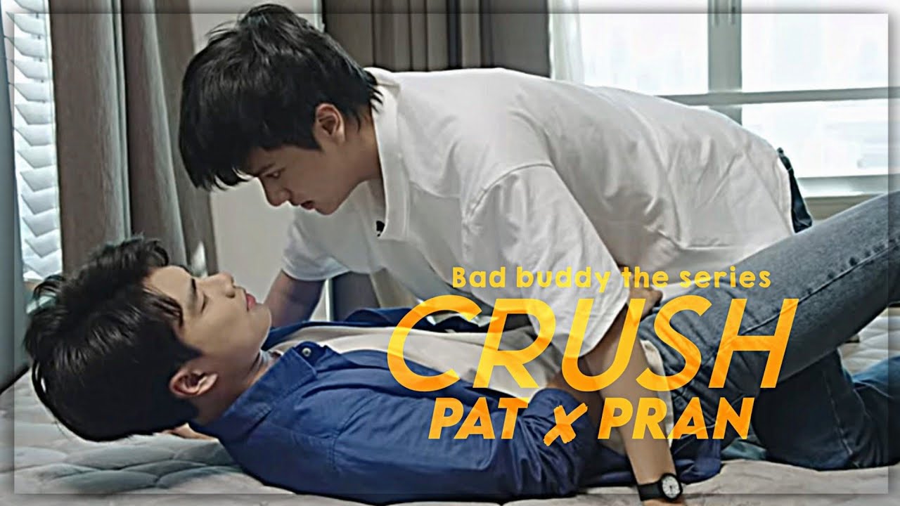 [BL] Pat ✘ Pran || Crush ‣Bad Buddy series