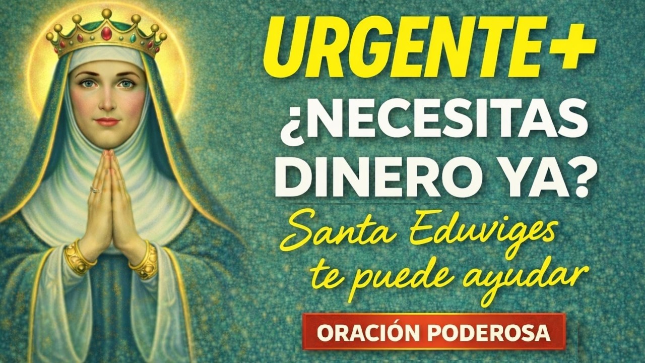 URGENTE: Oración poderosa a Santa Eduviges para conseguir dinero hoy ESCÚCHALO SOLO 1 VEZ