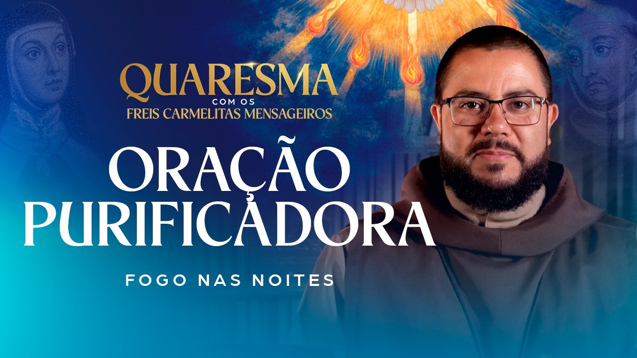 O que é a ORAÇÃO PURIFICADORA de Santa Teresa l Quaresma com os Freis Carmelitas Mensageiros