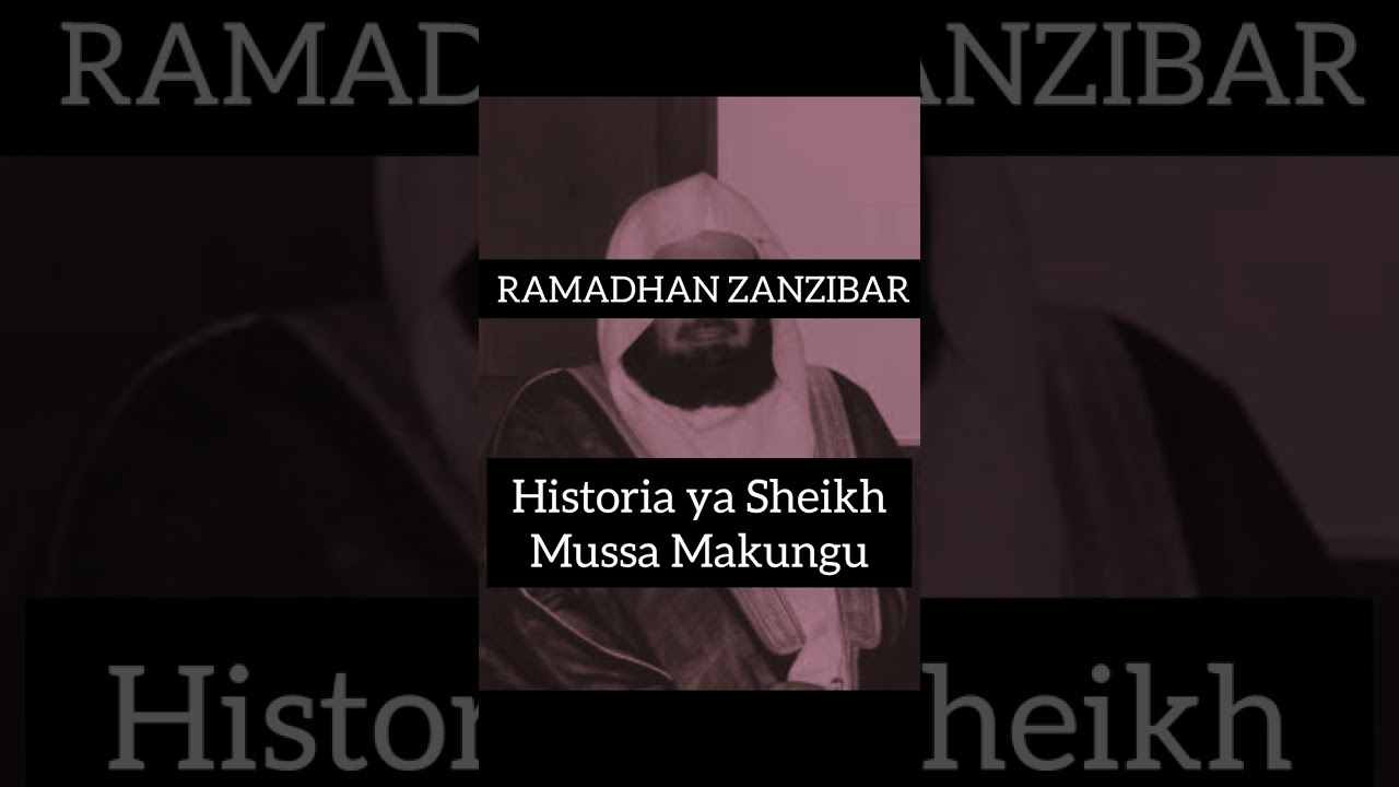 Ramadhan Zanzibar - Historia ya Marehemu Sheikh Mussa Makungu