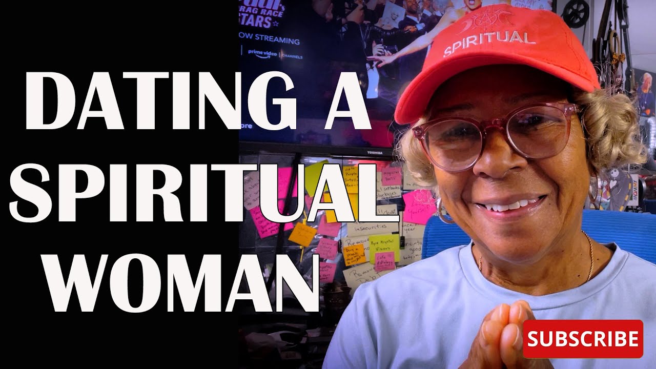 DATING A SPIRITUAL WOMAN  : Relationship advice