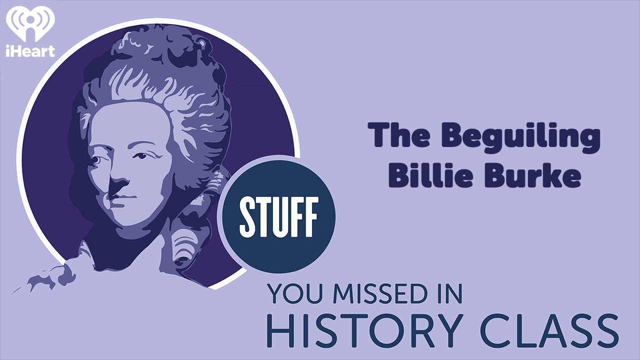 The Beguiling Billie Burke | STUFF YOU MISSED IN HISTORY CLASS