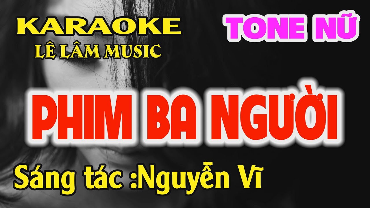Karaoke Phim Ba Người | Nguyễn Vĩ | Tone Nữ ( Fm ) Lê Lâm Music