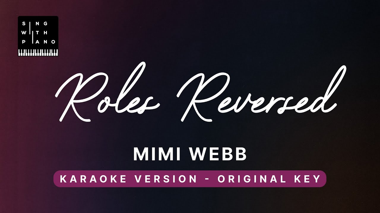 Role Reversed - Mimi Webb (Original Key Karaoke) - Piano Instrumental Cover with Lyrics