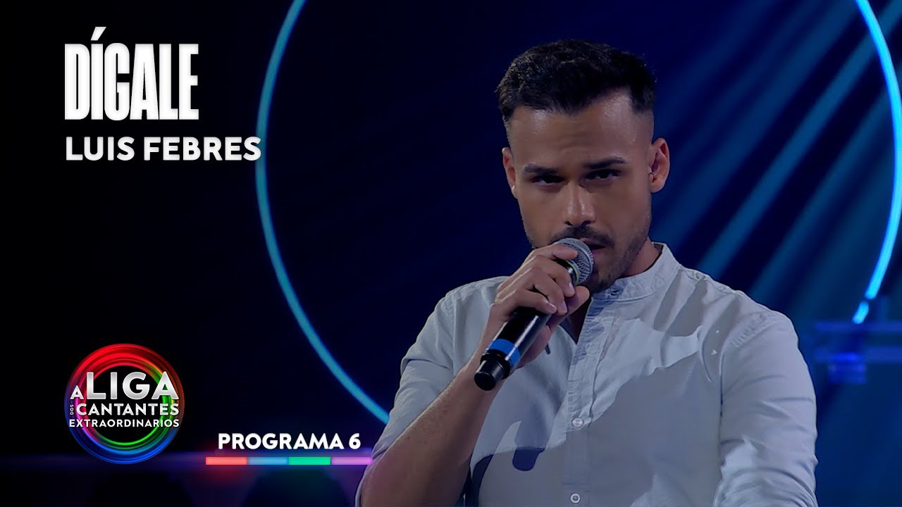 DÍGALE - Luis Febres | A Liga Dos Cantantes Extraordinarios