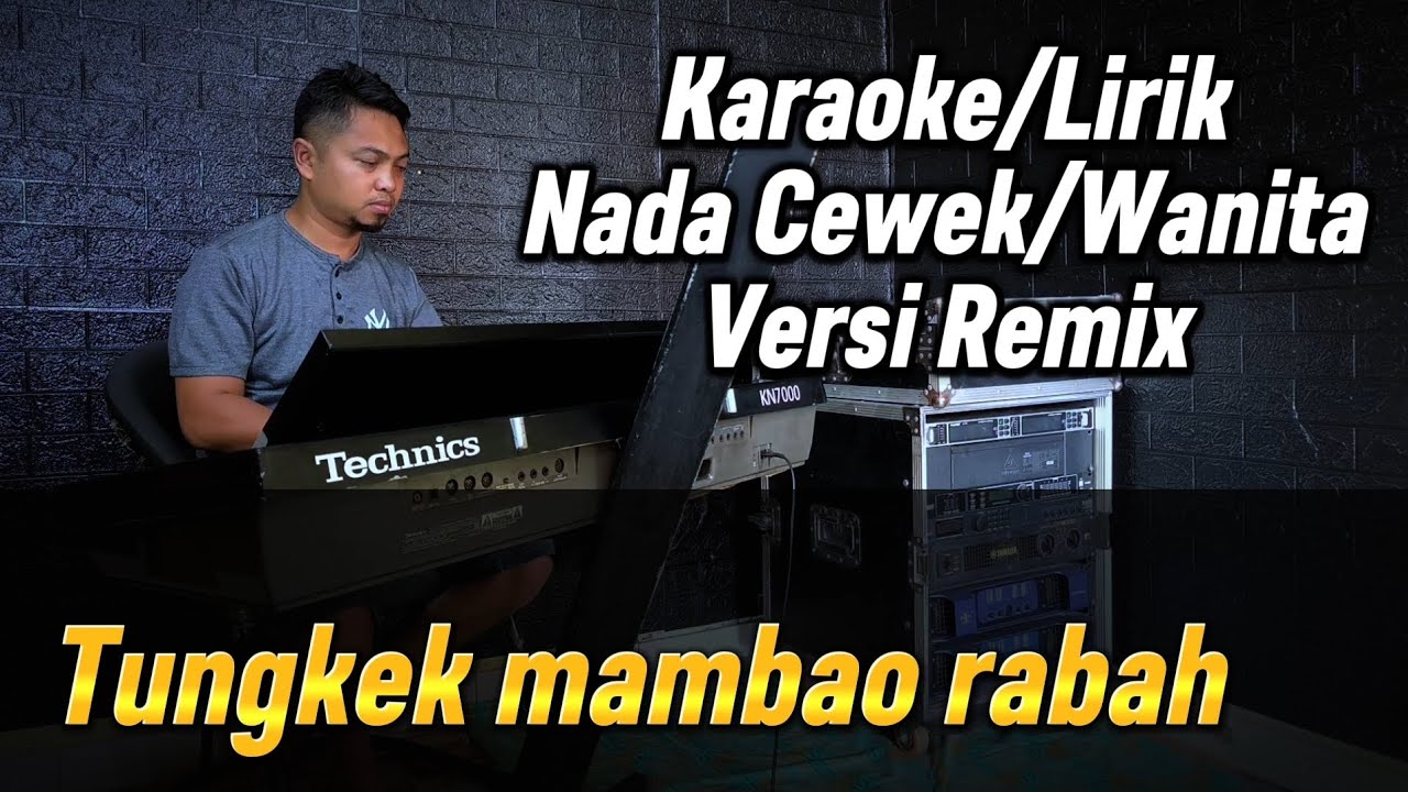 TUNGKEK MAMBAO RABAH ( Versi Remix ) - Karaoke/Lirik Nada WANITA