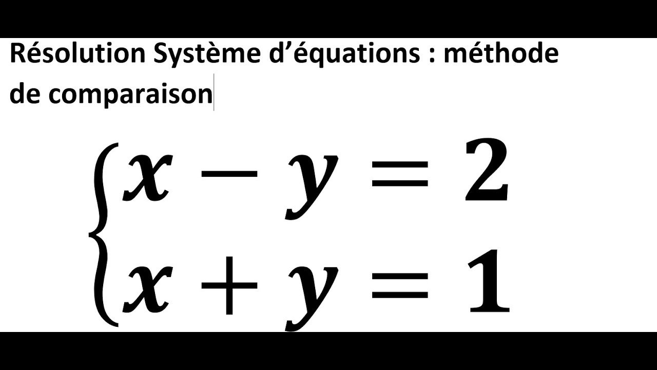 Résolution système d'équation par méthode de comparaison