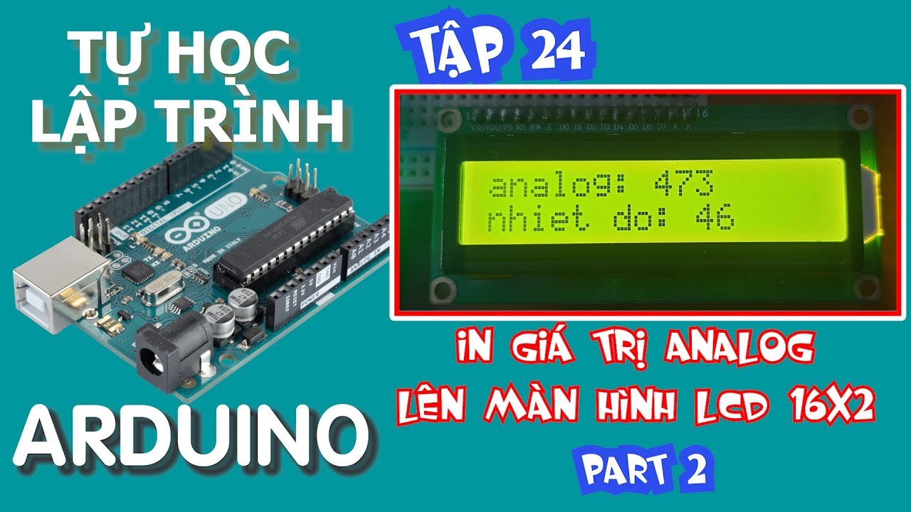 Tự học lập trình Arduino Tập 24 | kết nối lcd 16x2 với arduino P2 | in giá trị analog lên lcd 16x2