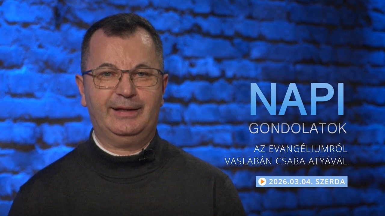 Szerdai gondolatok a napi evangéliumról Vaslabán Csaba atyával – 2026.03.04.
