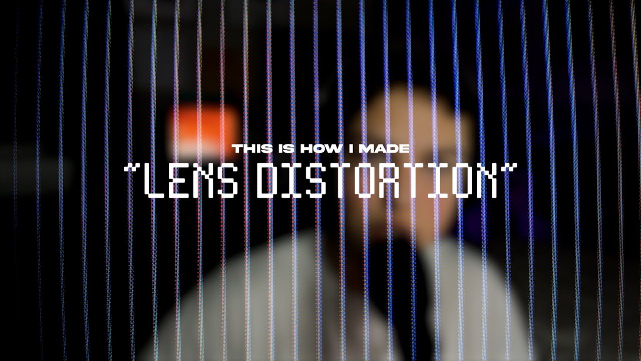 how i made LENS DISTORTION