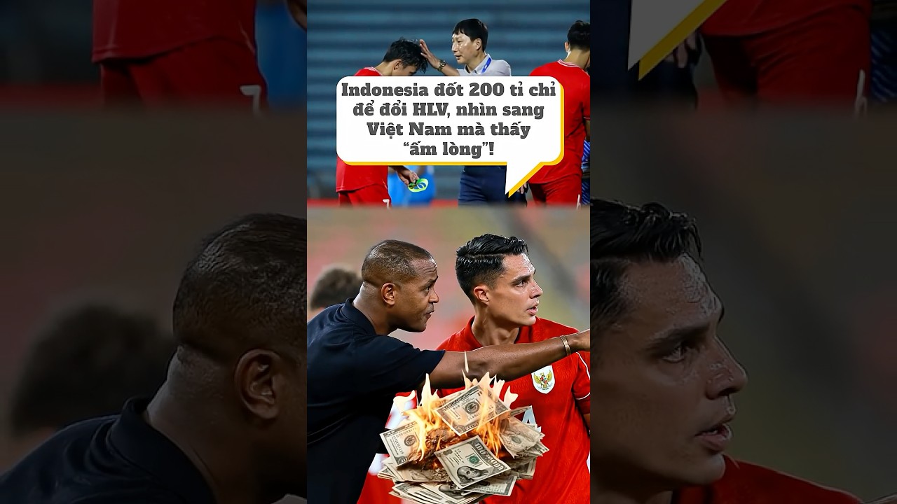 Indonesia đốt 200 tỉ chỉ để đổi HLV, nh&igrave;n sang Việt Nam m&agrave; thấy &ldquo;ấm l&ograve;ng&rdquo;! #asiasports