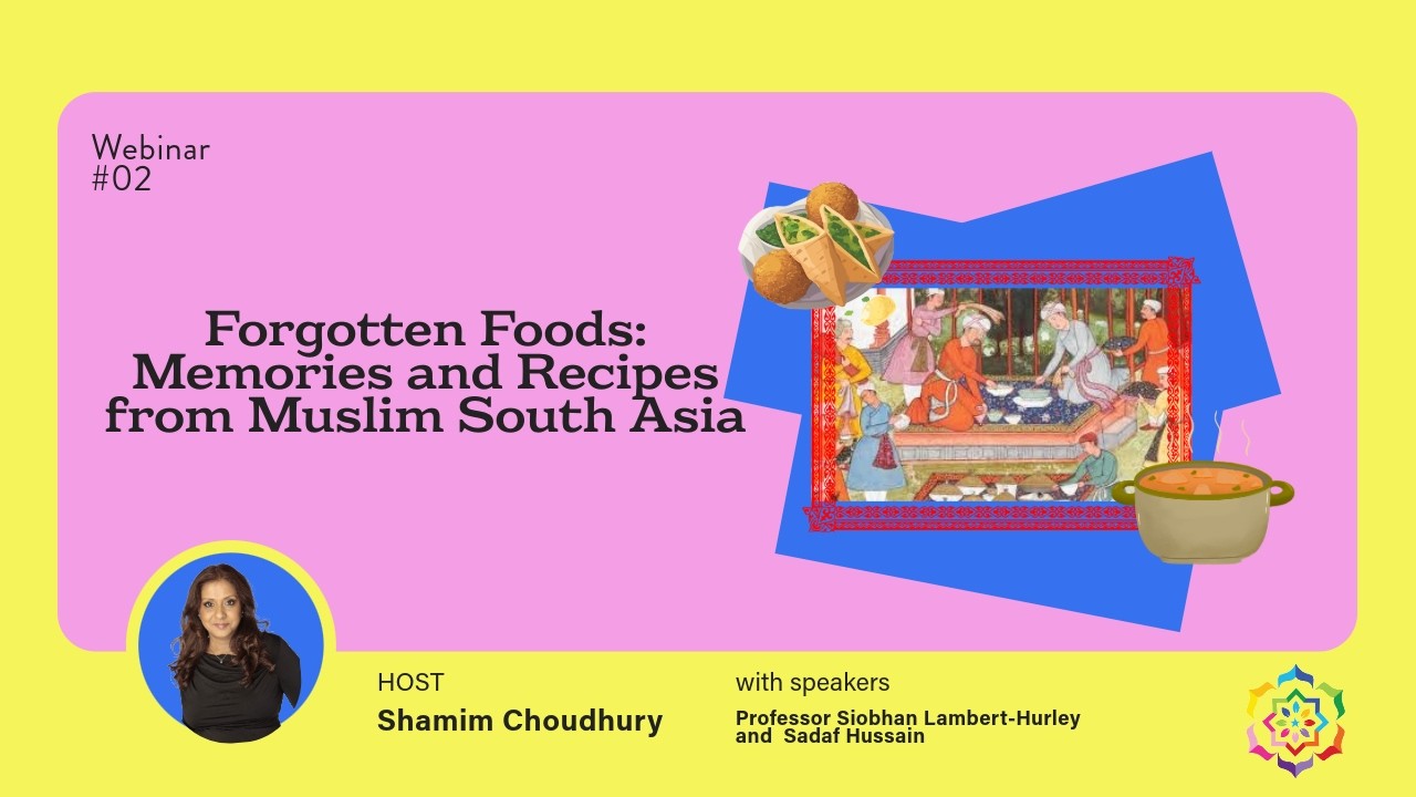 Forgotten Foods: Memories and Recipes from Muslim South Asiawith Siobhan Lambert-Hurley