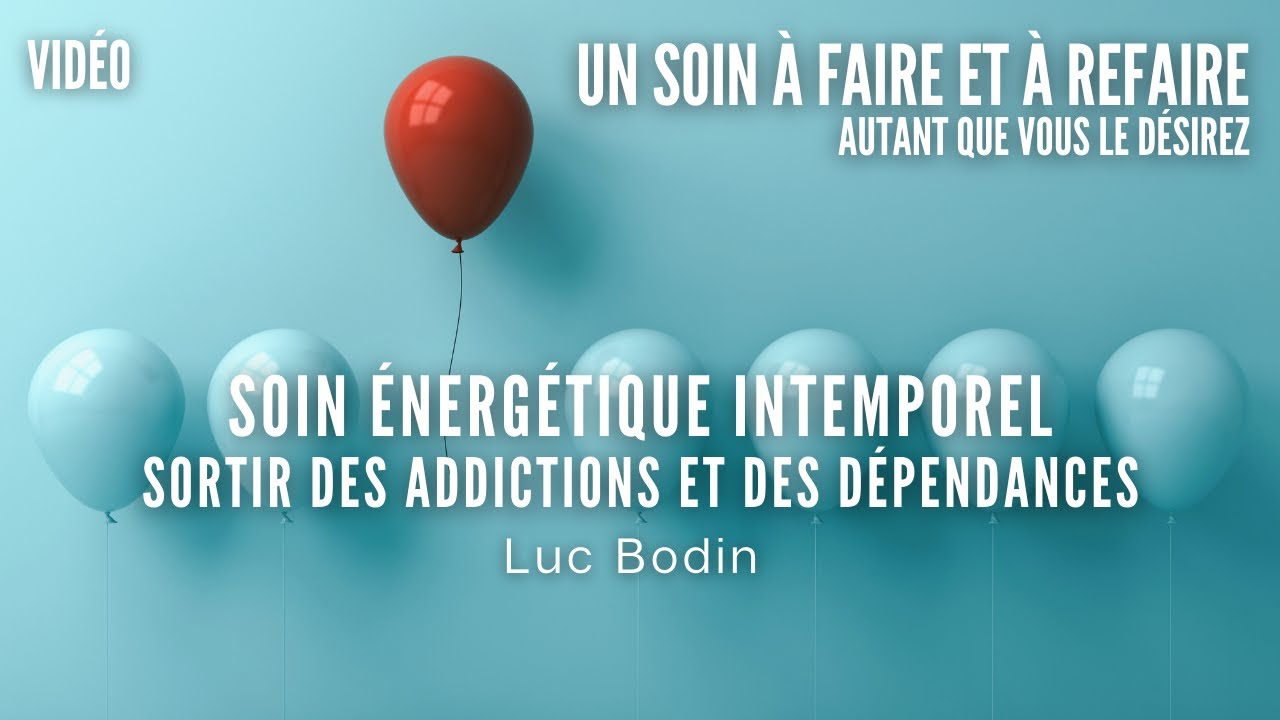 Soin &Eacute;nerg&eacute;tique Intemporel - Sortir des Addictions et des D&eacute;pendances - Luc Bodin