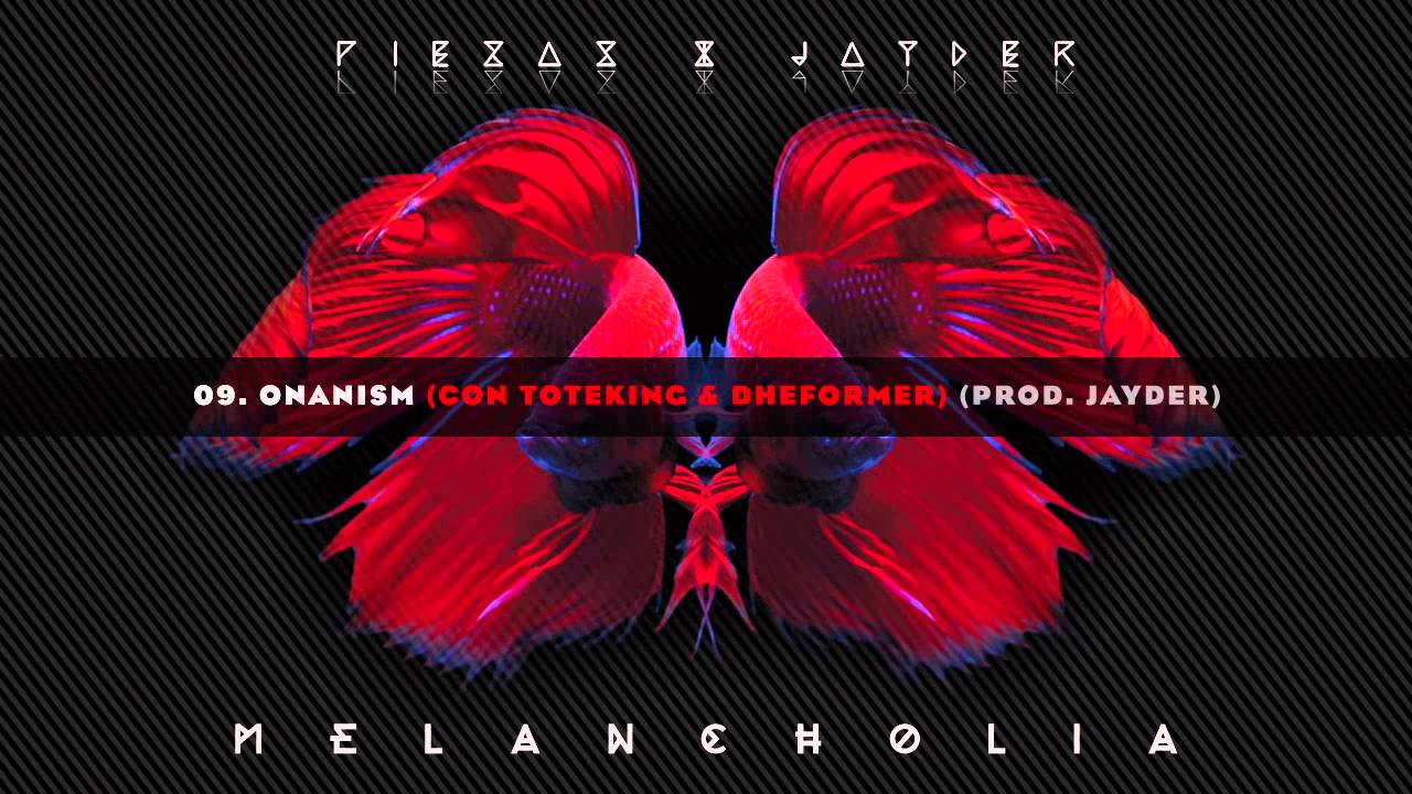 09. ONANISM (CON TOTEKING & DHEFORMER) // PIEZAS & JAYDER - MELANCHOLIA