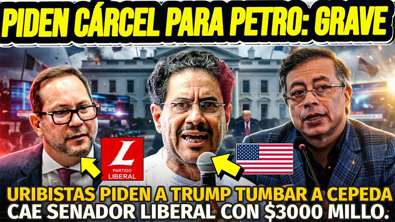 ALERTA: PIDEN CÁRCEL PARA PETRO. EJECUTAN TRAICIÓN PARA TUMBAR A CEPEDA CON TRUMP. CAE URIBISTA OJO