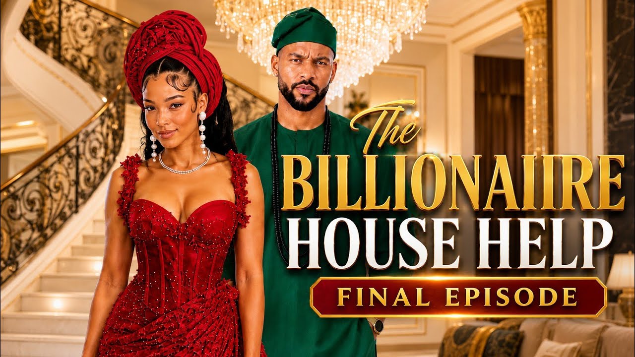 THE BILLIONAIRE HOUSE HELP. FINAL EPISODE 