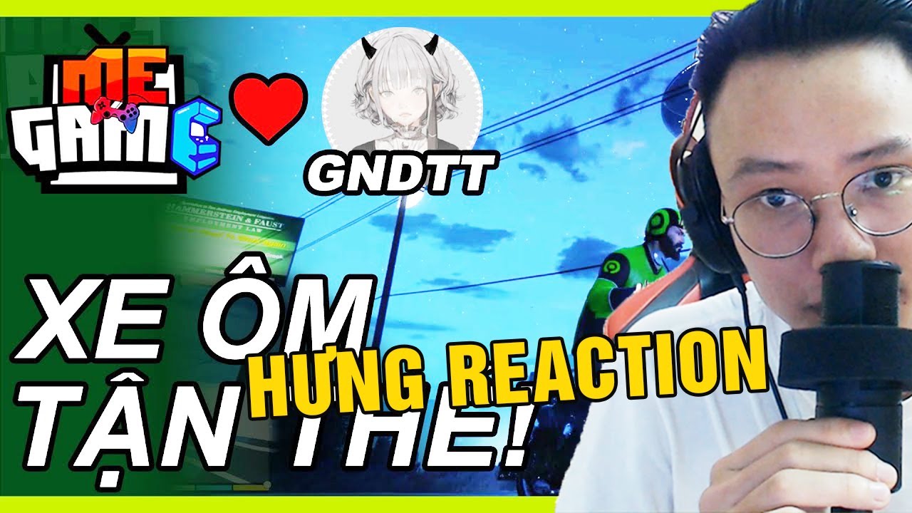 HƯNG REACTION || MEGAME x GNDTT 