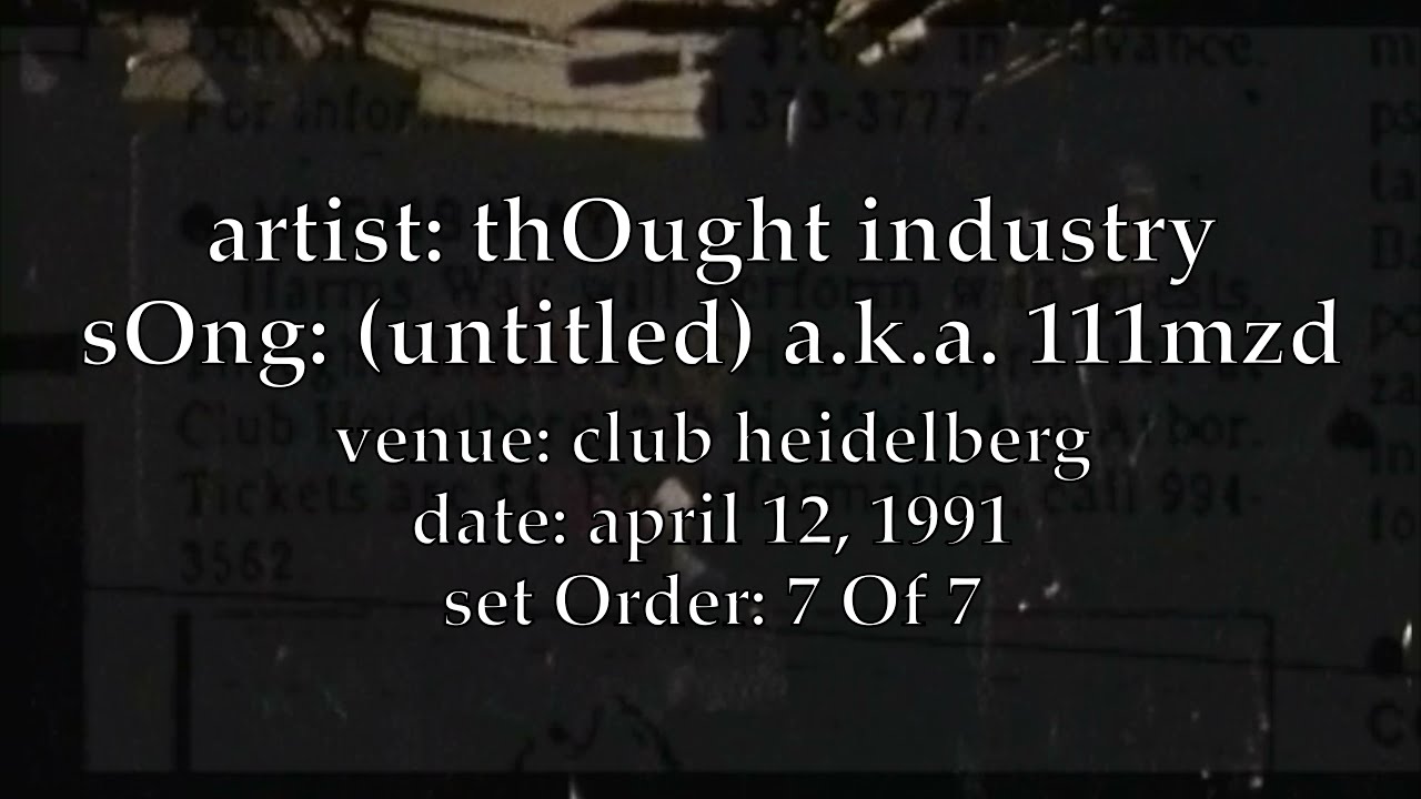 Thought Industry - (untitled, a.k.a. 111MZD) (live @ Club Heidelberg, 4/12/91) - 7 of 7