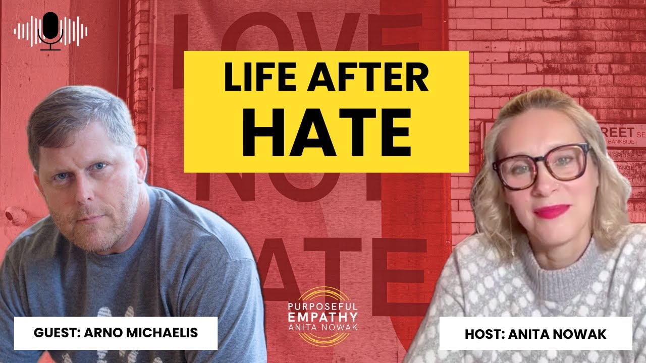 From Neo-Nazi to Deradicalization Champion Ft. Arno Michaelis w/Anita Nowak - Purposeful Empathy
